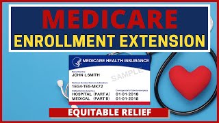 Medicare enrollment extension: equitable relief. miss the part b
deadline? how to sign up