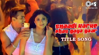 Shaadi Karke Phas Gaya Yaar - Title Song | Salman Khan, Shilpa Shetty | Sonu Nigam, Sunidhi Chauhan