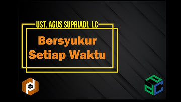 Ust. Agus Supriadi - Bersyukur Setiap Waktu