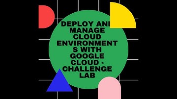 Deploy and Manage cloud Environments with Google Cloud - Challenge Lab