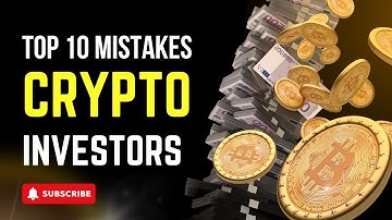 Top 10 Mistakes Crypto Investors Make and How to Avoid Them