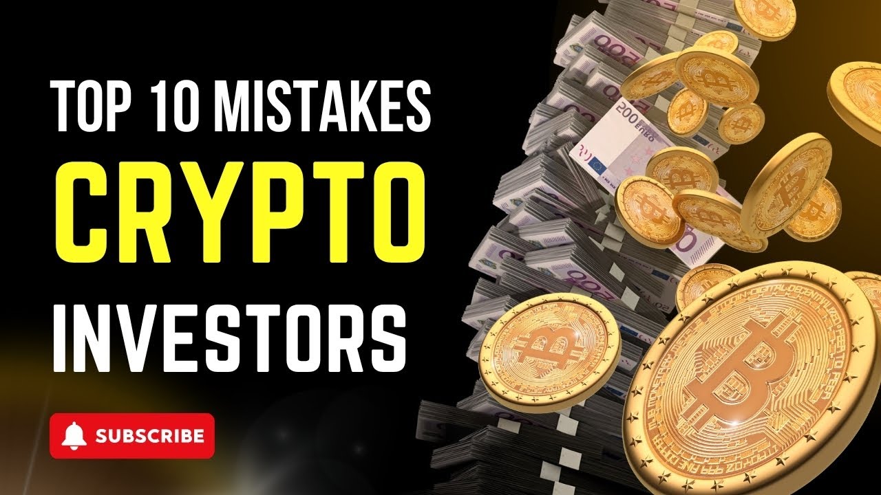 Top 10 Mistakes Crypto Investors Make and How to Avoid Them - YouTube