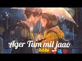 Agar Tum Mil Jaao 🎶 | Soulful Love &amp; Emotional Song | Romantic Hindi Song 2026 #song #love 