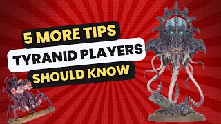 5 more tips tyranid players should know!
