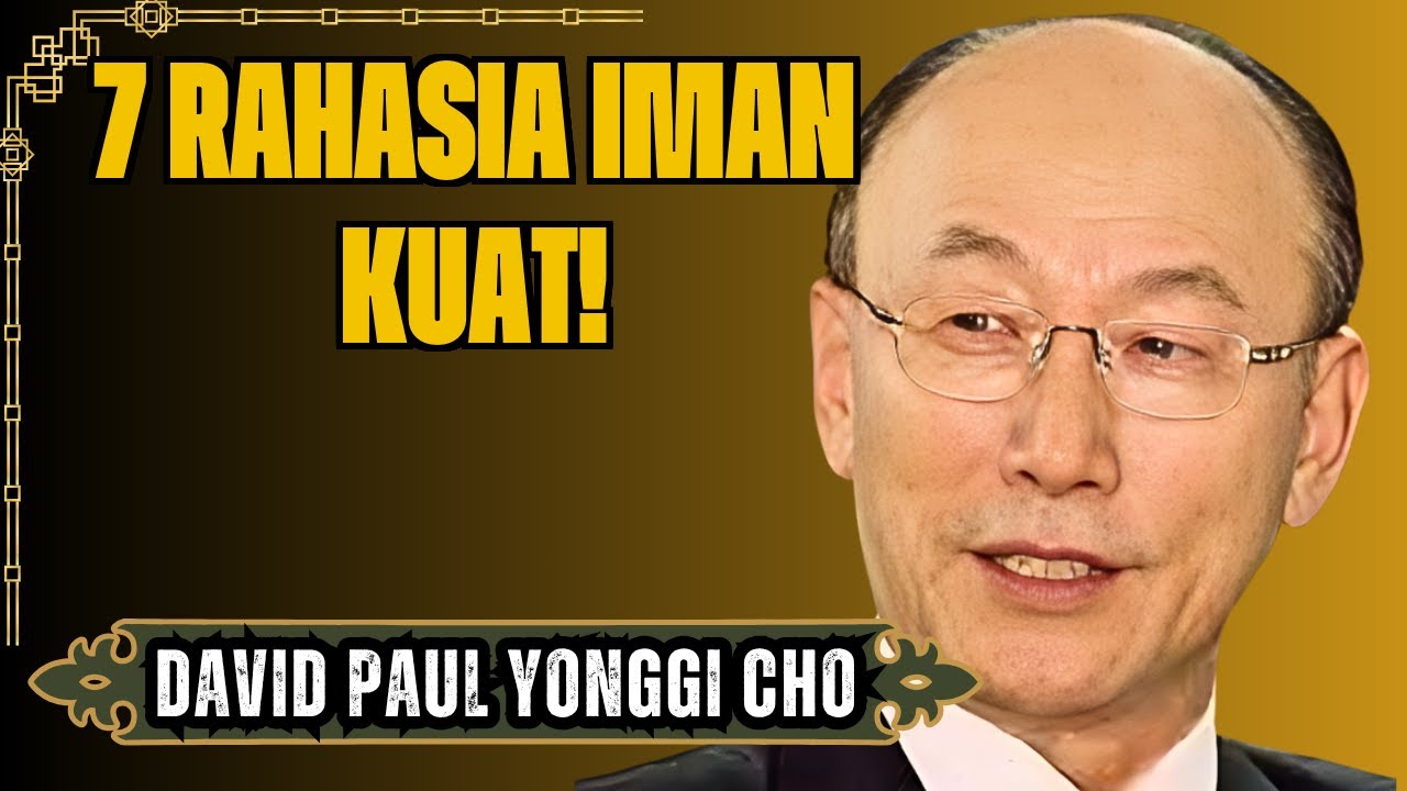 7 RAHASIA UNTUK IMAN YANG TAK TERGOYAHKAN | Pdt. David Yonggi Cho.