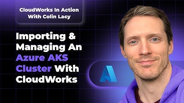 Importing & Managing an Azure AKS Cluster with CloudWorks