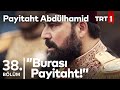 ''Biz hak isteyenin hakkını veririz; baş kaldıranın başını keseriz!'' I Payitaht Abdülhamid 38.Bölüm