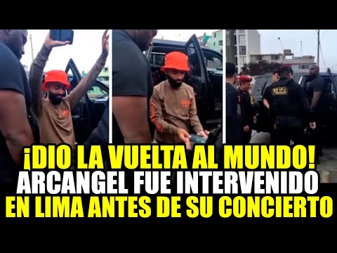 ¡DIO LA VUELTA AL MUNDO! ARCANGEL FUE INVERVENIDO POR LA POLICÍA ANTES DE SU CONCIERTO EN LIMA