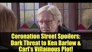 Coronation Street Spoilers: Dark Threat to Ken Barlow &amp; Carl&#39;s Villainous Plot!