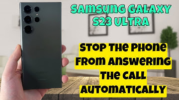Samsung Galaxy S23 Ultra How to Stop The Phone From Answering The Call Automatically