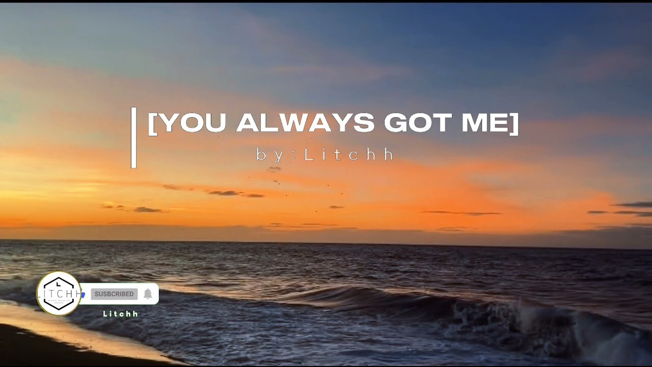 ALWAYS GOT ME by Litchh.. hope you enjoy this song guys!!