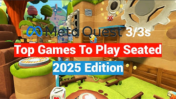 Top 15 Games To Play Seated In VR On The Meta Quest 2 / 3 / 3s for New Users - 2025 Edition