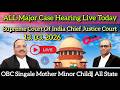 Chief Justice Court Live All Major Cases|OBC Singale Mother Case ALL STATE | CJI-SC BIG HEARING LIVE