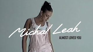 Watch Michal Leah Almost Loved You video