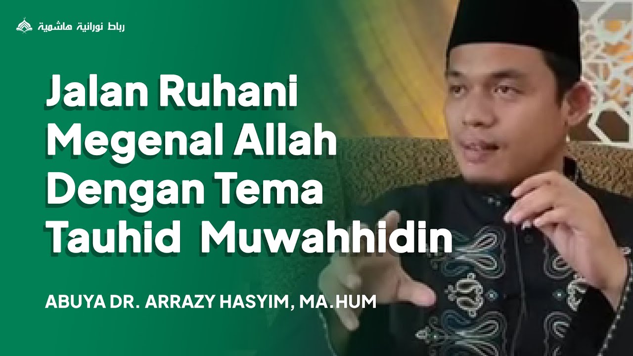 Jalan Ruhani Megenal Allah dengan Tema Tauhid  Muwahhidin - Buya Arrazy Hasyim, MA