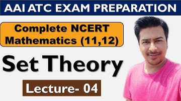 Lecture 4: Set Theory (Class 11 Maths)- AAI ATC Maths | NCERT Maths (11, 12) | ATC Exam Preparation