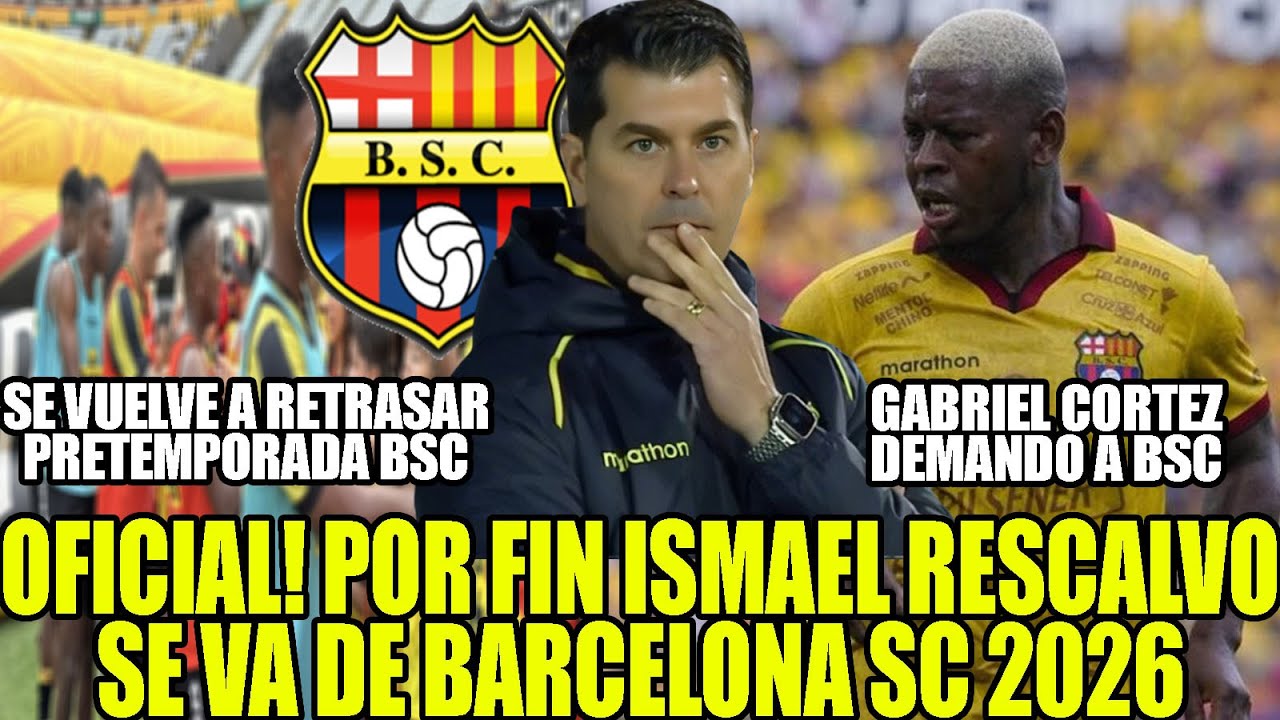 OFICIAL! POR FIN ISMAEL RESCALVO SE VA DE BARCELONA SC 2026! GABRIEL CORTEZ DEMANDO A BSC Y MAS