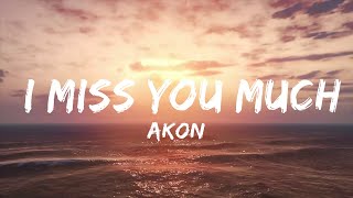 Akon - I Miss You Much (Lyrics) | i can't lie i miss you much