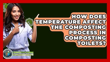 How Does Temperature Affect The Composting Process In Composting Toilets? - Earth Science Answers