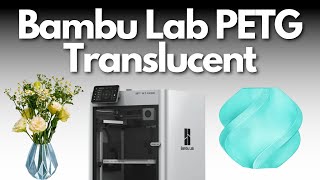 Bambu Lab PETG Translucent Review