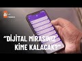 Dijital mirasınız kime kalacak? - atv Haber 5 Haziran 2022