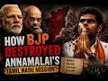 How BJP DESTROYED Annamalai’s Tamil Nadu Mission?