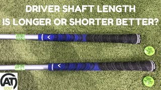 DRIVER SHAFT LENGTH IS LONGER OR SHORTER BETTER