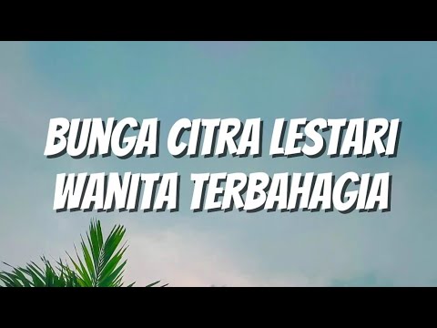 Bunga Citra Lestari - Wanita Terbahagia (Lirik)