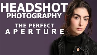 Headshot Photography: The Perfect Aperture