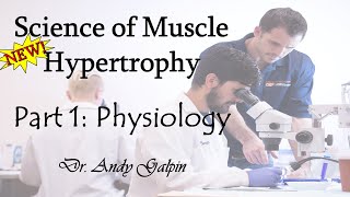 New Science of Muscle Hypertrophy - Part 1, Physiology: 55 Min Phys