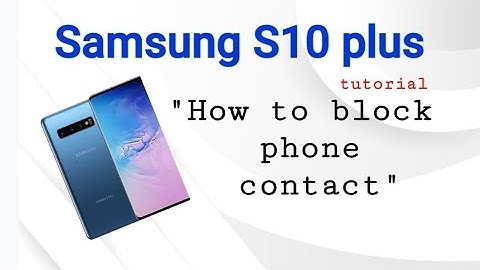 Samsung S10 plus/ how to block phone contacts/ quick tutorial -So easy