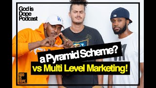 A Pyramid Scheme Vs Multi Level Marketing! | God Is Dope Podcast (Episode 32)