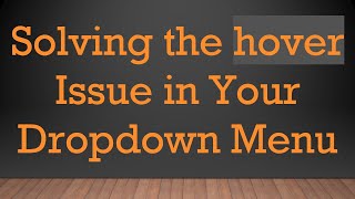 Solving the hover Issue in Your Dropdown Menu