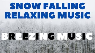 Snow Falling Relaxing Music for Relaxation, Breezing Music, Snowfall Music, Meditation Music