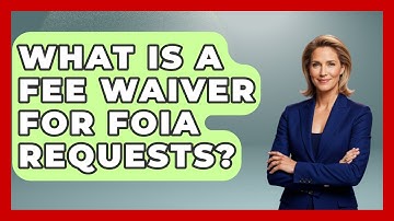 What Is A Fee Waiver For FOIA Requests? - Journalism Explained