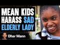 Mean Kids Harass Sad Elderly Woman, What Happens Next Is Shocking | Dhar Mann