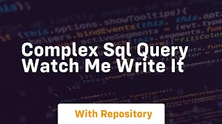 complex sql query watch me write it