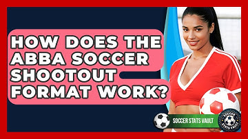 How Does The ABBA Soccer Shootout Format Work? - Soccer Stats Vault