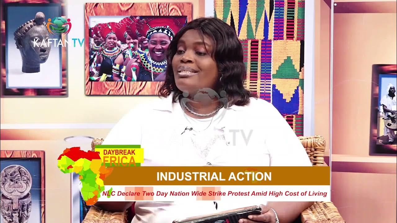 Daybreak Africa : NLC Decision to Declare Nation Wide Strike Protest amid High Cost Of Living.