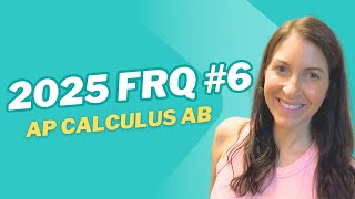 2025 AP Calculus AB FRQ #6 (Explained by Calculus AB Teacher)
