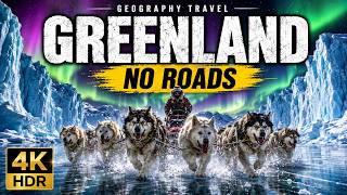 GREENLAND: The Largest Island on Earth Has No Roads at All | 4K Travel Documentary
