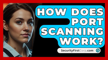 How Does Port Scanning Work? - SecurityFirstCorp.com