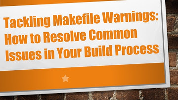 Tackling Makefile Warnings: How to Resolve Common Issues in Your Build Process