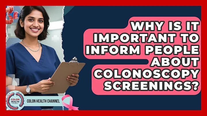 Why Is It Important to Inform People About Colonoscopy Screenings? | Colon Health Channel