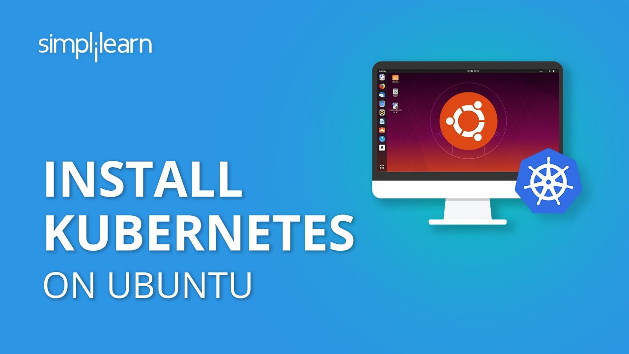 Install Kubernetes On Ubuntu | Kubernetes Installation On Ubuntu 18.04 | Kubernetes| Simplilearn