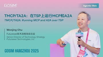 【GOSIM HANGZHOU 2025】Wenjing Chu：TMCP/TA2A: Running MCP and A2A over TSP