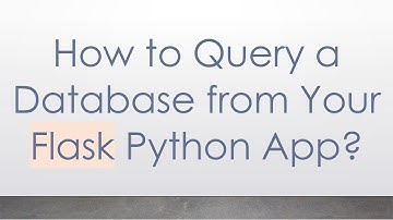 How to Query a Database from Your Flask Python App?