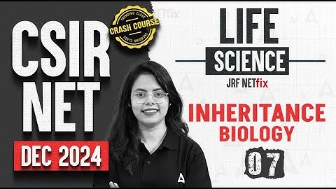 CSIR NET Dec 2024 Life Science | Inheritance Biology : Day 7 | Crash Course | CSIR NET Adda247