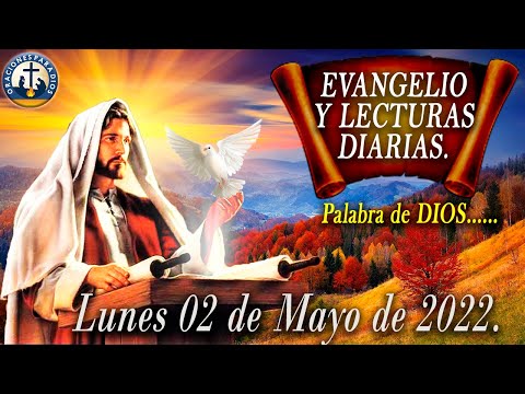 Evangelio y Lecturas para hoy 02 05 2022.