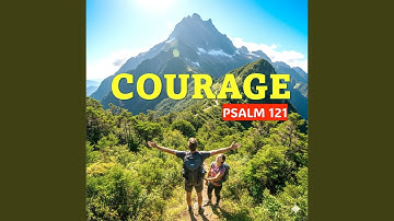 Courage - Psalm 121